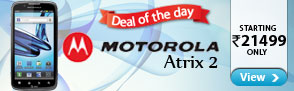 Deal of the Day Motorola Atrix 2 Starting Rs.21499 Only