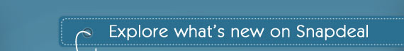  Explore whats's new on Snapdeal