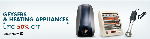  Geysers & Heating Appliances(upto 50% off)